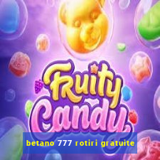 betano 777 rotiri gratuite